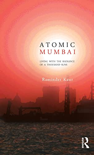 Beispielbild fr Atomic Mumbai: Living with the Radiance of a Thousand Suns zum Verkauf von Chiron Media