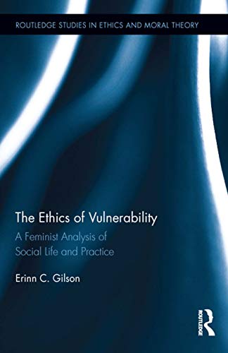 9780415656139: The Ethics of Vulnerability: A Feminist Analysis of Social Life and Practice: 26 (Routledge Studies in Ethics and Moral Theory)