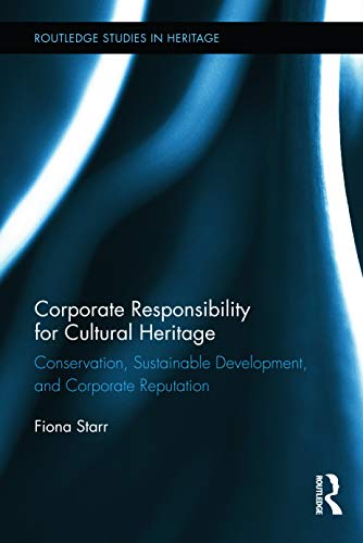 Stock image for Corporate Responsibility for Cultural Heritage: Conservation, Sustainable Development, and Corporate Reputation (Routledge Studies in Heritage) for sale by Chiron Media