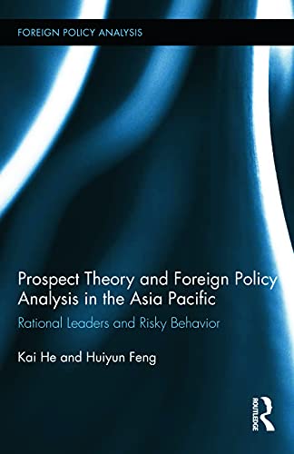 Beispielbild fr Prospect Theory and Foreign Policy Analysis in the Asia Pacific: Rational Leaders and Risky Behavior zum Verkauf von Sequitur Books