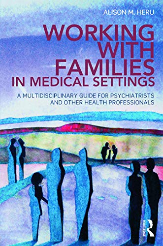 Imagen de archivo de Working With Families in Medical Settings: A Multidisciplinary Guide for Psychiatrists and Other Health Professionals a la venta por Blackwell's