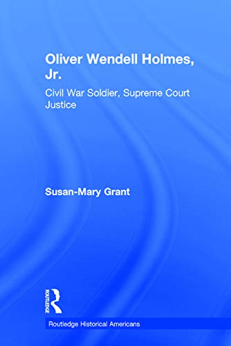 Imagen de archivo de Oliver Wendell Holmes, Jr.: Civil War Soldier, Supreme Court Justice (Routledge Historical Americans) a la venta por Chiron Media