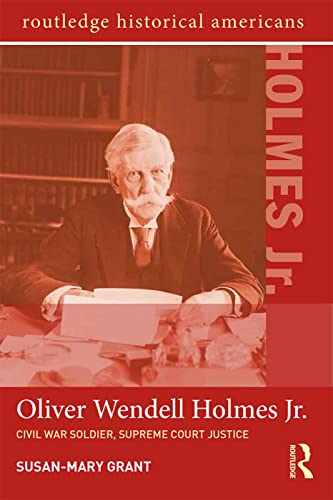 Imagen de archivo de Oliver Wendell Holmes, Jr.: Civil War Soldier, Supreme Court Justice (Routledge Historical Americans) a la venta por HPB-Red