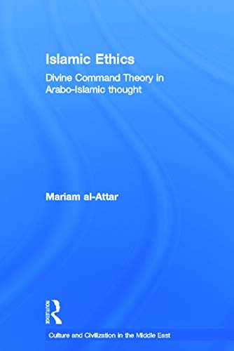 Stock image for Islamic Ethics: Divine Command Theory in Arabo-Islamic Thought for sale by Blackwell's