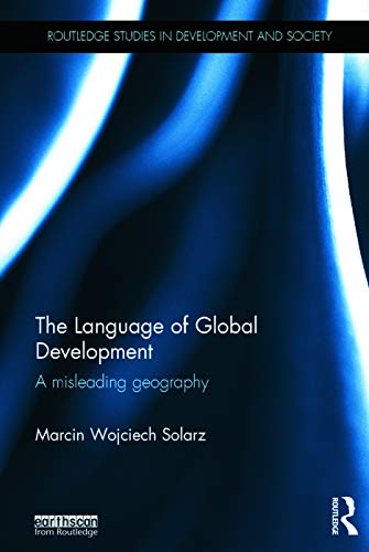 Stock image for The Language of Global Development: A Misleading Geography (Routledge Studies in Development and Society) for sale by Chiron Media