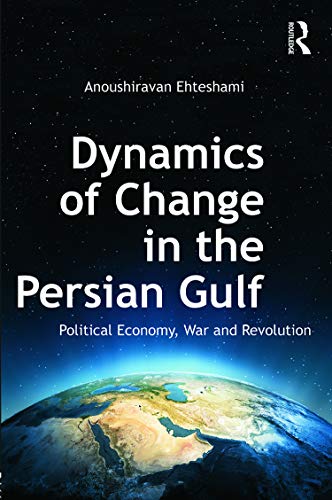 Imagen de archivo de Dynamics of Change in the Persian Gulf: Political Economy, War and Revolution a la venta por THE SAINT BOOKSTORE