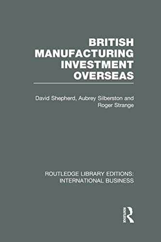 British Manufacturing Investment Overseas (RLE International Business) (9780415657761) by Shepherd, David; Silberston, Aubrey; Strange, Roger