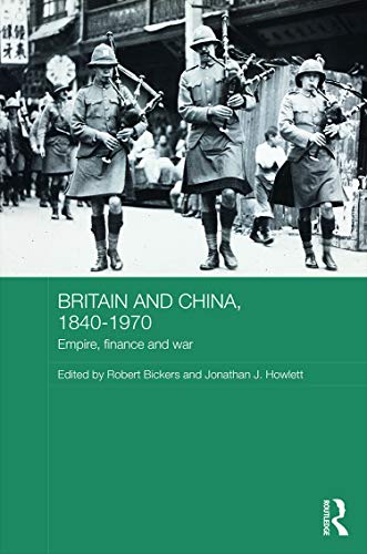 Imagen de archivo de Britain and China, 1840-1970: Empire, Finance and War (Routledge Studies in the Modern History of Asia) a la venta por Chiron Media