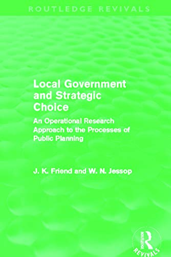 Stock image for Local Government and Strategic Choice (Routledge Revivals): An Operational Research Approach to the Processes of Public Planning for sale by Blackwell's