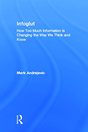 Imagen de archivo de Infoglut: How Too Much Information Is Changing the Way We Think and Know a la venta por Chiron Media