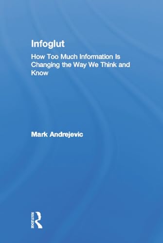 9780415659079: Infoglut: How Too Much Information Is Changing the Way We Think and Know