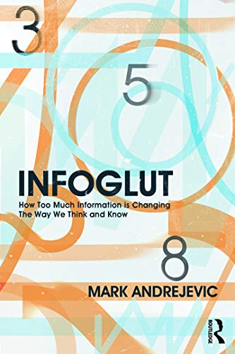 Imagen de archivo de Infoglut: How Too Much Information Is Changing the Way We Think and Know a la venta por Bahamut Media