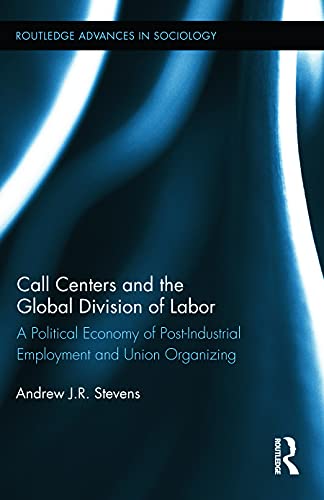 Imagen de archivo de Call Centers and the Global Division of Labor: A Political Economy of Post-Industrial Employment and Union Organizing a la venta por Blackwell's