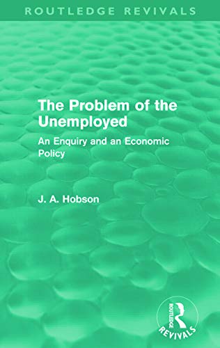 Stock image for The Problem of the Unemployed (Routledge Revivals): An Enquiry and an Economic Policy for sale by Chiron Media