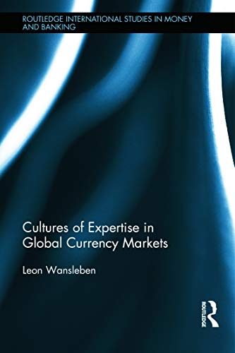 Imagen de archivo de Cultures of Expertise in Global Currency Markets (Routledge International Studies in Money and Banking) a la venta por Chiron Media
