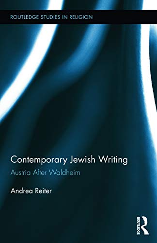 Contemporary Jewish Writing: Austria After Waldheim (Routledge Studies in Religion) (9780415659451) by Reiter, Andrea