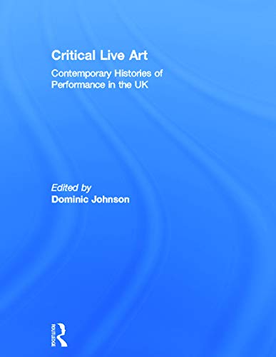 Stock image for Critical Live Art: Contemporary Histories of Performance in the UK for sale by Chiron Media
