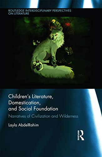 Stock image for Children's Literature, Domestication, and Social Foundation: Narratives of Civilization and Wilderness (Routledge Interdisciplinary Perspectives on Literature) for sale by Chiron Media