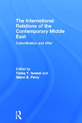 9780415661348: The International Relations of the Contemporary Middle East: Subordination and Beyond