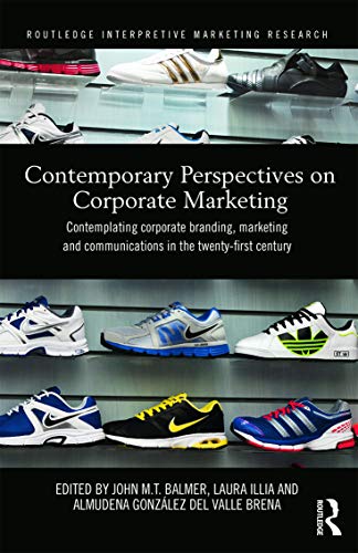 Stock image for Contemporary Perspectives on Corporate Marketing: Contemplating Corporate Branding, Marketing and Communications in the 21st Century (Routledge Interpretive Marketing Research) for sale by RWL GROUP  (Booksellers)