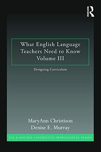 Stock image for What English Language Teachers Need to Know Volume III: Designing Curriculum (ESL & Applied Linguistics Professional Series) for sale by HPB-Red