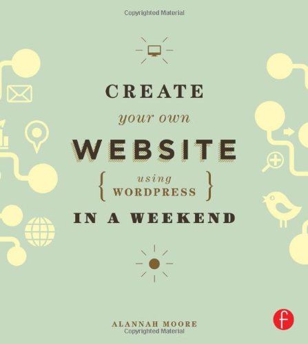 Beispielbild fr Create Your Own Website Using WordPress in a Weekend zum Verkauf von Wonder Book
