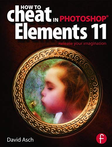 Imagen de archivo de How To Cheat in Photoshop Elements 11: Release Your Imagination a la venta por WorldofBooks