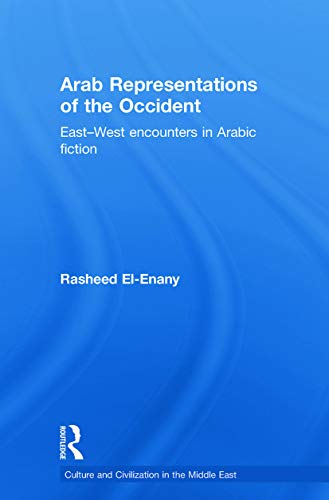 9780415663816: Arab Representations of the Occident: East-West Encounters in Arabic Fiction (Culture and Civilization in the Middle East)