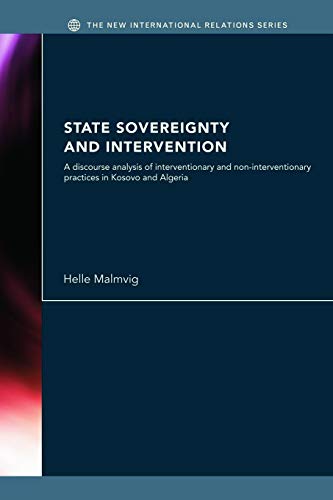 9780415663892: State Sovereignty and Intervention: A Discourse Analysis of Interventionary and Non-Interventionary Practices in Kosovo and Algeria (New International Relations)