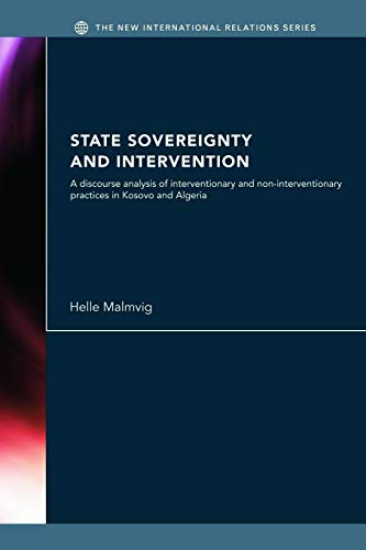 Stock image for State Sovereignty and Intervention : A Discourse Analysis of Interventionary and Non-Interventionary Practices in Kosovo and Algeria for sale by Blackwell's