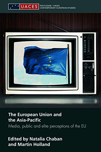 9780415663977: The European Union and the Asia-Pacific: Media, Public and Elite Perceptions of the EU (Routledge/UACES Contemporary European Studies)