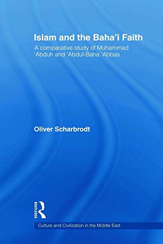 Beispielbild fr Islam and the Baha'i Faith : A Comparative Study of Muhammad 'Abduh and 'Abdul-Baha 'Abbas zum Verkauf von Blackwell's