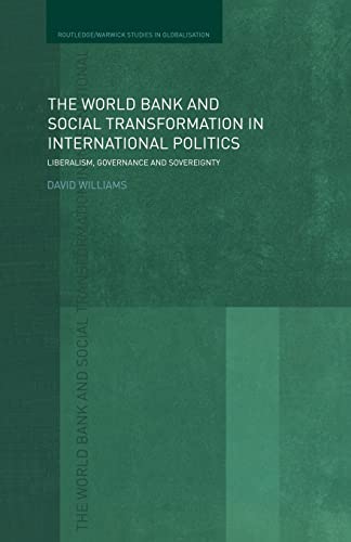 9780415664141: The World Bank and Social Transformation in International Politics: Liberalism, Governance and Sovereignty (Routledge Studies in Globalisation)