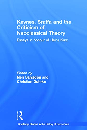 Beispielbild fr Keynes, Sraffa and the Criticism of Neoclassical Theory: Essays in Honour of Heinz Kurz (Routledge Studies in the History of Economics) zum Verkauf von Chiron Media