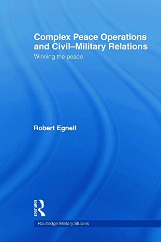 Beispielbild fr Complex Peace Operations and Civil-Military Relations: Winning the Peace zum Verkauf von Blackwell's