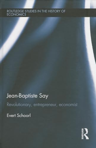 9780415665179: Jean-Baptiste Say: Revolutionary, Entrepreneur, Economist (Routledge Studies in the History of Economics)