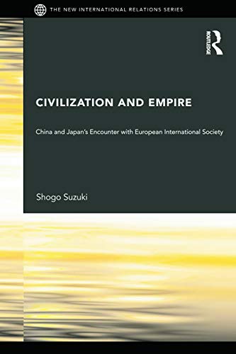 Stock image for Civilization and Empire: China and Japan's Encounter with European International Society for sale by THE SAINT BOOKSTORE