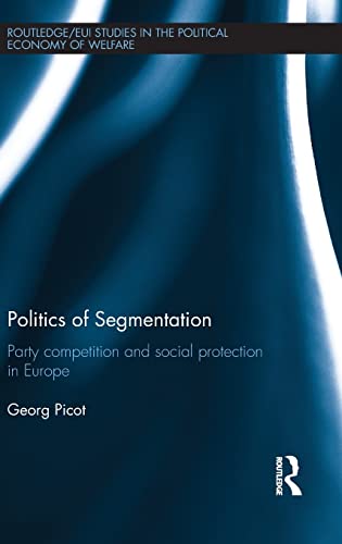 Stock image for Politics of Segmentation: Party Competition and Social Protection in Europe (Routledge Studies in the Political Economy of the Welfare State) for sale by Chiron Media