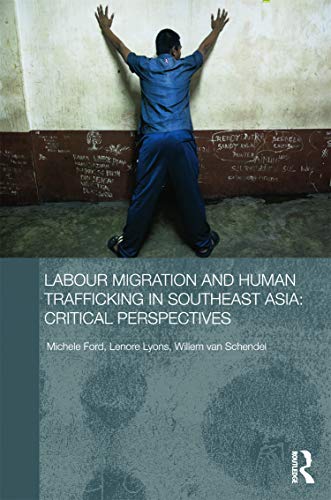 9780415665636: Labour Migration and Human Trafficking in Southeast Asia: Critical Perspectives (Routledge Contemporary Southeast Asia Series)