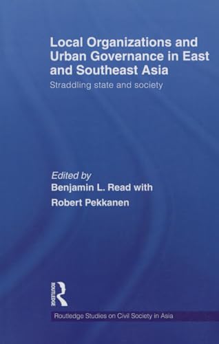Stock image for Local Organizations and Urban Governance in East and Southeast Asia: Straddling state and society for sale by Revaluation Books