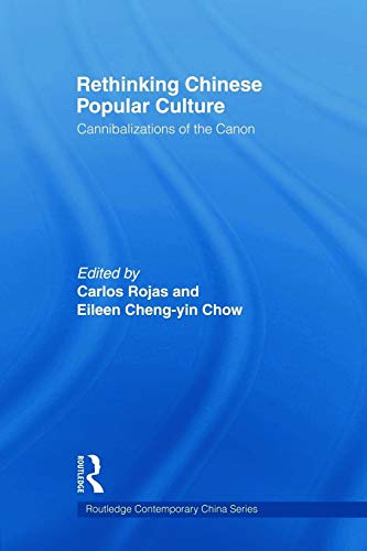 9780415667111: Rethinking Chinese Popular Culture: Cannibalizations of the Canon (Routledge Contemporary China Series)