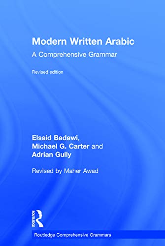 Modern Written Arabic: A Comprehensive Grammar (Routledge Comprehensive Grammars) (9780415667487) by Badawi, El Said; Carter, Michael; Gully, Adrian