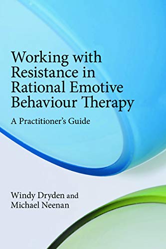 Working with Resistance in Rational Emotive Behaviour Therapy: A Practitioner's Guide (9780415667500) by Dryden, Windy; Neenan, Michael