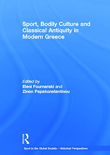 Beispielbild fr Sport, Bodily Culture and Classical Antiquity in Modern Greece (Sport in the Global Society - Historical perspectives) zum Verkauf von Chiron Media