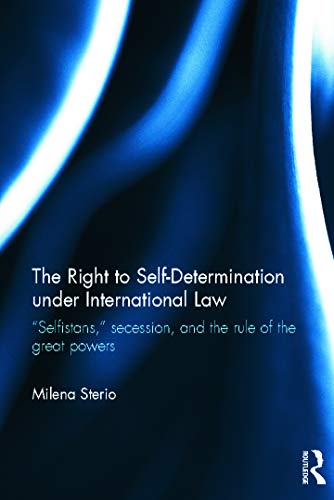 Stock image for The Right to Self-determination Under International Law: Selfistans, Secession, and the Rule of the Great Powers (Routledge Research in International Law) for sale by Chiron Media