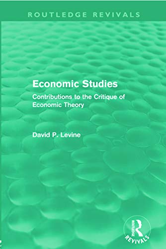 Economic Studies (Routledge Revivals): Contributions to the Critique of Economic Theory (9780415668729) by Levine, David P.