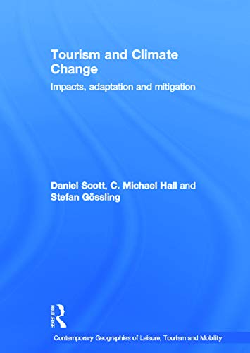 Tourism and Climate Change: Impacts, Adaptation and Mitigation (Contemporary Geographies of Leisure, Tourism and Mobility) (9780415668859) by Scott, Daniel; Hall, C. Michael; Stefan, Gossling