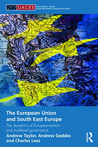 9780415669061: The European Union and South East Europe: The Dynamics of Europeanization and Multilevel Governance (Routledge/UACES Contemporary European Studies)