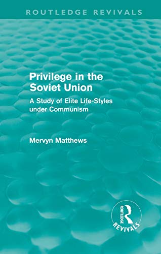9780415669641: Privilege in the Soviet Union: A Study of Elite Life-Styles Under Communism