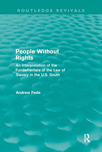 9780415669719: People Without Rights: An Interpretation of the Fundamentals of the Law of Slavery in the U.S. South (Routledge Revivals)